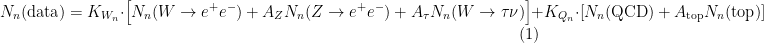 \begin{equation}
%\begin{align}
N_n (\mathrm{data}) =  K_{W_n} \cdot \left[ N_n(W \rightarrow e^+ e^-) + A_Z N_n (Z \rightarrow  e^+ e^-) + A_\tau N_n (W \rightarrow  \tau \nu) \right] + K_{Q_n} \cdot \left[ N_n (\mathrm{QCD}) + A_\mathrm{top} N_n (\mathrm{top}) \right]
%\end{align}
\end{equation}