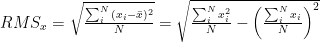 $RMS_{x}=\sqrt{\frac{\sum_{i}^{N}{(x_{i}-\bar{x})^2}}{N}}=\sqrt{\frac{\sum_{i}^{N}{x_{i}^{2}}}{N}-\left(\frac{\sum_{i}^{N}{x_{i}}}{N}\right)^2}$