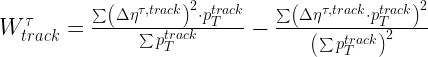 \Large $W_{track}^{\tau}=\frac{\sum\left(\Delta\eta^{\tau,track}\right)^2\cdot p_T^{track}}{\sum p_T^{track}}-\frac{\sum\left(\Delta\eta^{\tau,track}\cdot p_T^{track}\right)^2}{\left(\sum p_T^{track}\right)^2}$