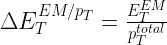 \Large $\Delta E_T^{EM/p_T}=\frac{E_T^{EM}}{p_T^{total}}$