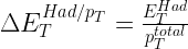 \Large $\Delta E_T^{Had/p_T}=\frac{E_T^{Had}}{p_T^{total}}$